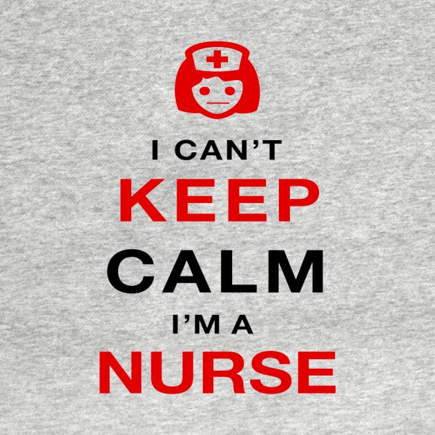 I can't keep calm I'm a nurse by cypryanus